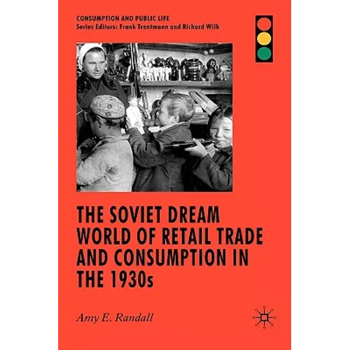The Soviet Dream World of Retail Trade and Consumption in the 1930s