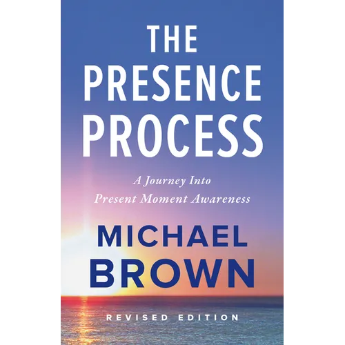 The Presence Process: A Journey Into Present Moment Awareness