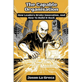 The Capable Organisation: How Leaders Broke Innovation, And How to Build It Back