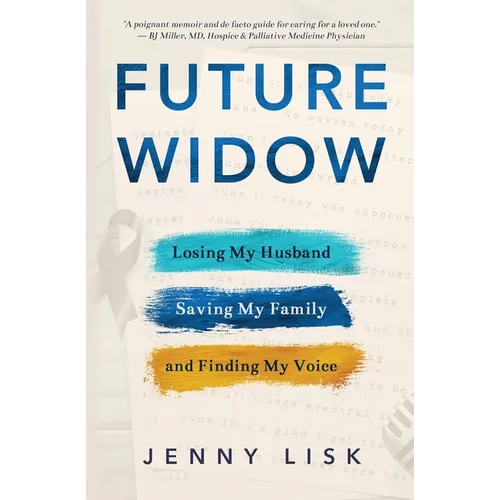Future Widow: Losing My Husband, Saving My Family, and Finding My Voice