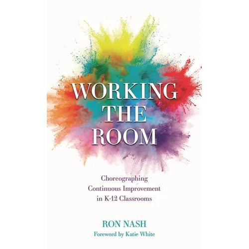 Working the Room: Choreographing Continuous Improvement in K-12 Classrooms