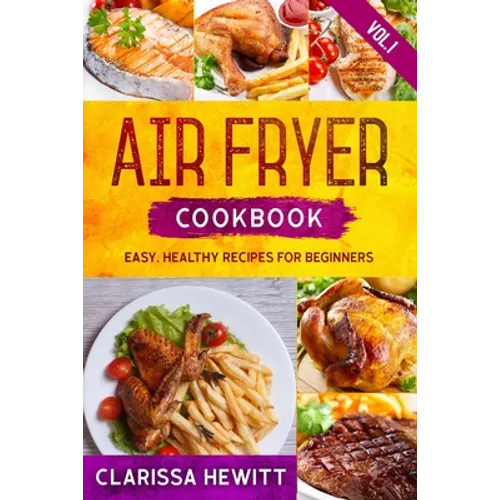 Air Fryer Cookbook: Easy, Healthy Recipes for Beginners (Vol.1)
