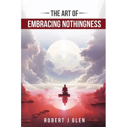 The Art of Embracing Nothingness