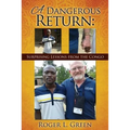 A Dangerous Return; Surprising Lessons from the Congo