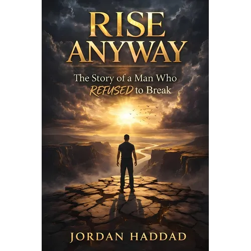 Rise Anyway: The Story of a Man Who Refused to Break