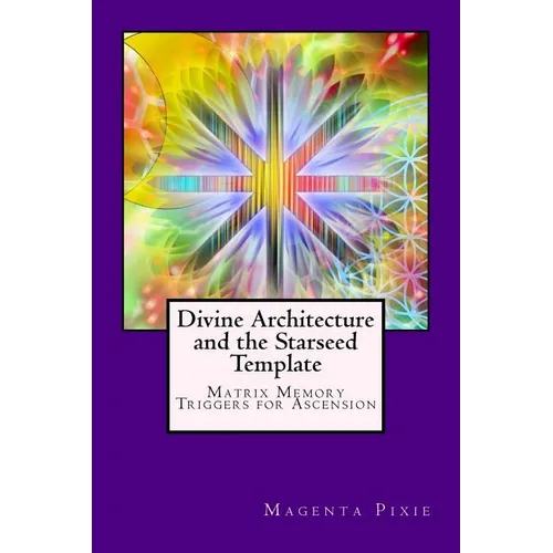 Divine Architecture and the Starseed Template: Matrix Memory Triggers for Ascension