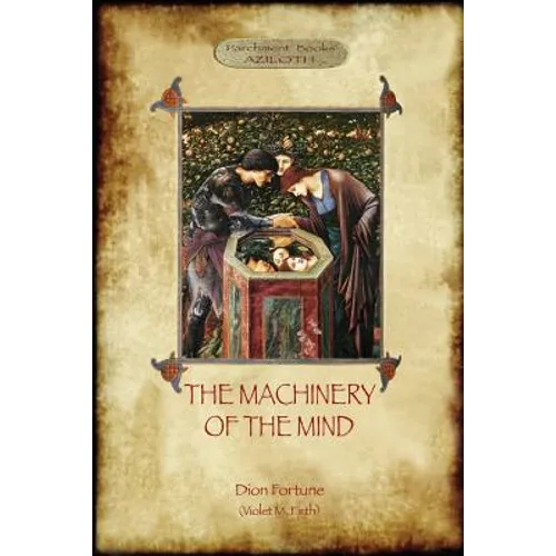 The Machinery of the Mind: The Mechanisms Underlying Esoteric and Occult Experience (Aziloth Books)