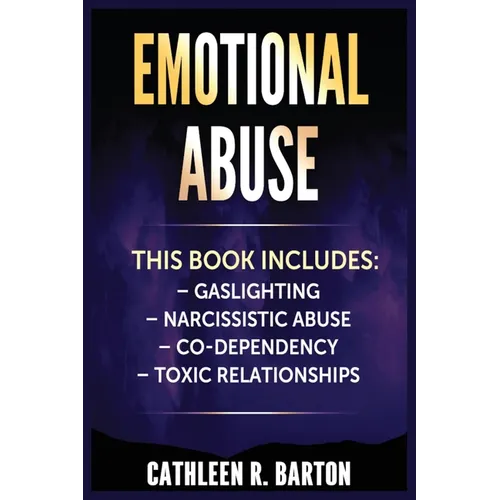 Emotional Abuse: Gaslighting, Narcissistic Abuse, Co-Dependency, Toxic Relationships