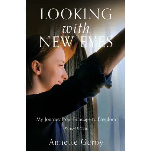 Looking with New Eyes: My Journey from Bondage to Freedom