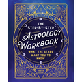 The Step-By-Step Astrology Workbook: What the Stars Want You to Know