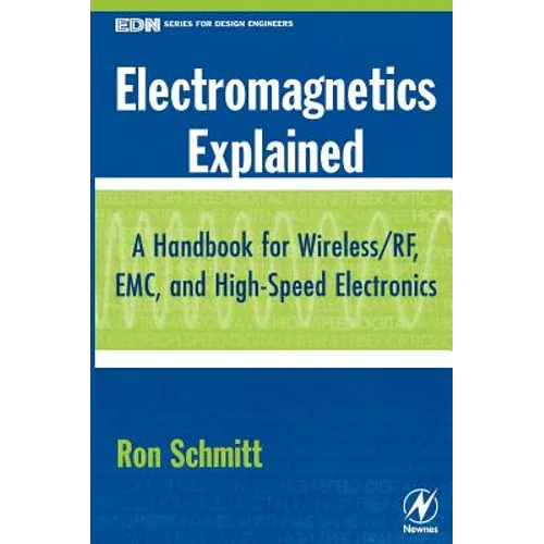 Electromagnetics Explained: A Handbook for Wireless/ RF, EMC, and High-Speed Electronics
