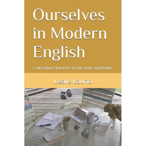 Ourselves in Modern English: Cultivating Character in Our Souls and Bodies