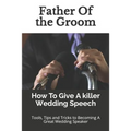 Father Of the Groom: How To Give A killer Wedding Speech
