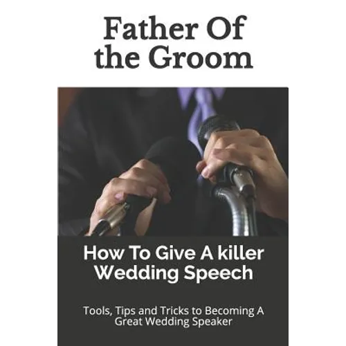 Father Of the Groom: How To Give A killer Wedding Speech