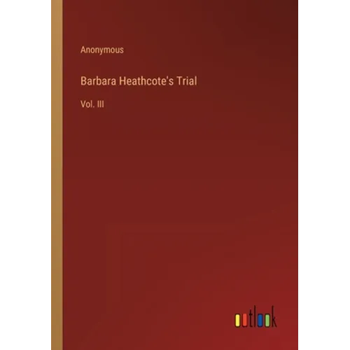 Barbara Heathcote's Trial: Vol. III