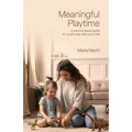 Meaningful Playtime: A science-based guide for quality play with your child