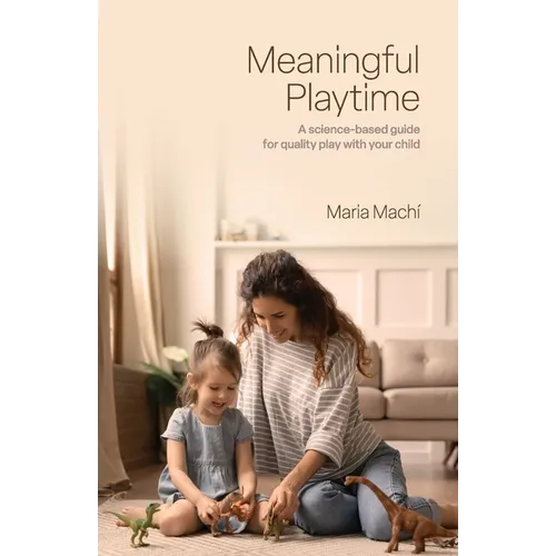Meaningful Playtime: A science-based guide for quality play with your child