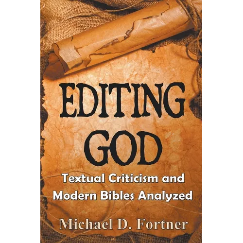 Editing God: Textual Criticism and Modern Bibles Analyzed