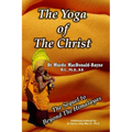 The Yoga Of The Christ: sequel to Beyond The Himalayas
