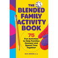 The Blended Family Activity Book: 75 Fun Activities to Help Families Connect and Spend Time Together
