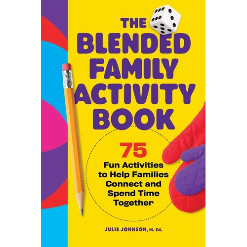The Blended Family Activity Book: 75 Fun Activities to Help Families Connect and Spend Time Together