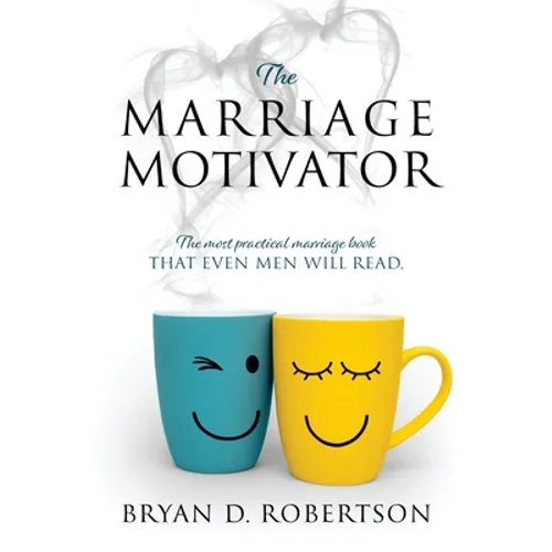 The Marriage Motivator: The most practical marriage book that even men will read. (Short chapters and pictures!)