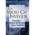 The Micro Cap Investor: Strategies for Making Big Returns in Small Companies