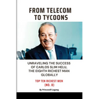 From Telecom to Tycoons: Unraveling the Success of Carlos Slim Helu, the Eighth Richest Man Globally