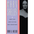 Mary Shelley: Her Life, Her Fiction, Her Monsters