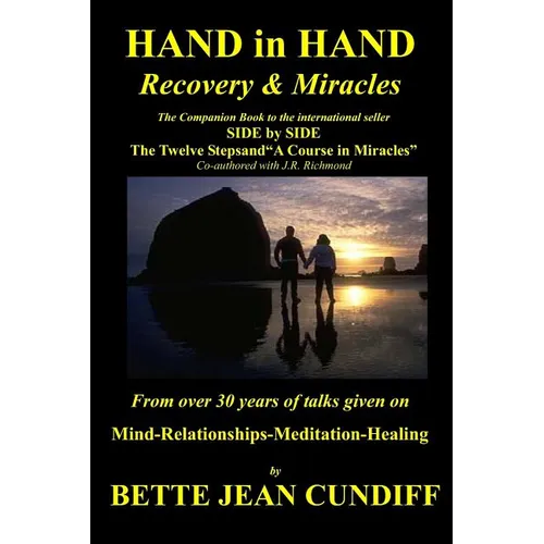 Hand in Hand - Recovery & Miracles: Companion Book to Side by Side the Twelve STeps and A Course in Miracles.