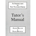 Introduction to New Testament Greek: Tutor's Manual: A Quick Course in the Reading of Koine Greek