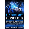 Key Security Concepts that all CISOs Should Know-Cyber Guardians: A CISO's Guide to Protecting the Digital World