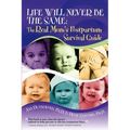 Life Will Never Be the Same: The Real Mom's Postpartum Survival Guide