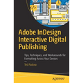 Adobe Indesign Interactive Digital Publishing: Tips, Techniques, and Workarounds for Formatting Across Your Devices