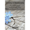 Anxiety In Relationship: How to Overcome Anxiety, Insecurity and Negative Thinking. Dealing with Jealousy and Attachment in Love.