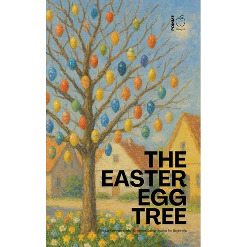 The Easter Egg Tree: Bilingual German-English Children's Easter Stories for Beginners