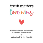 Truth Matters, Love Wins: A Memoir of Choosing Faith over Fear in the Face of False Accusations - Paperback