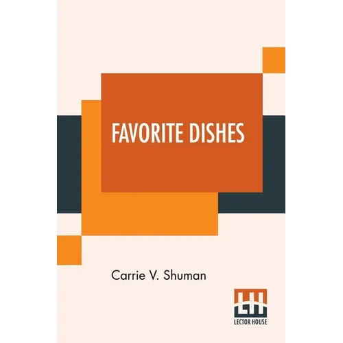 Favorite Dishes: A Columbian Autograph Souvenir Cookery Book. Over Three Hundred Autograph Recipes, And Twenty-Three Portraits, Contrib