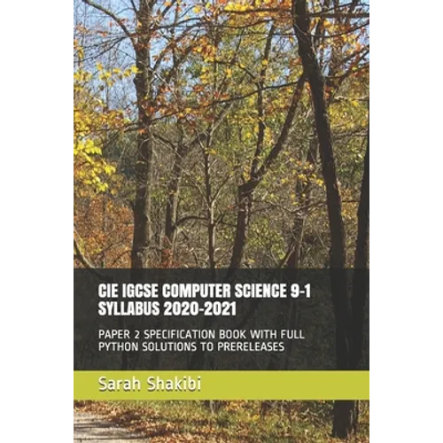 Cie Igcse Computer Science 9-1 Syllabus 2020-2021: Paper 2 Specification Book with Full Python Solutions to Prereleases