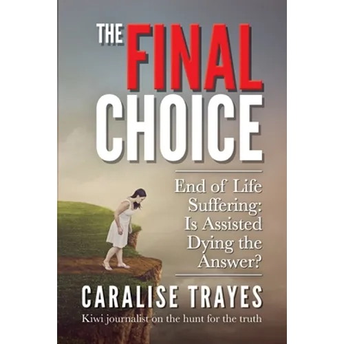 The Final Choice: End of Life Suffering: Is Assisted Dying the Answer?