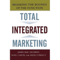 Total Integrated Marketing: Breaking the Bounds of the Function