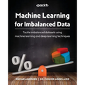 Machine Learning for Imbalanced Data: Tackle imbalanced datasets using machine learning and deep learning techniques