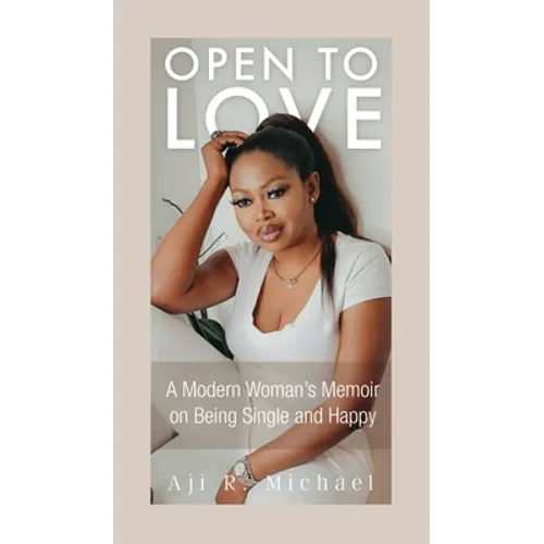 Open to Love: A Modern Woman's Memoir on Being Single and Happy