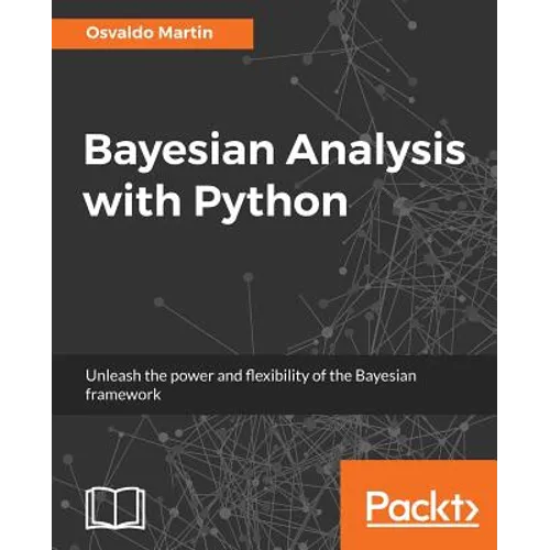 Bayesian Analysis with Python: Unleash the power and flexibility of the Bayesian framework