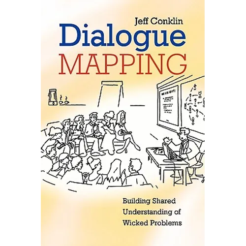 Dialogue Mapping: Building Shared Understanding of Wicked Problems