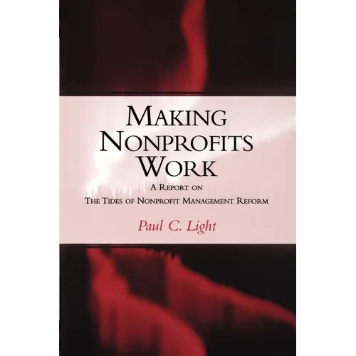 Making Nonprofits Work: A Report on the Tides of Nonprofit Management Reform