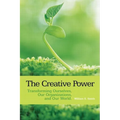 The Creative Power: Transforming Ourselves, Our Organizations, and Our World