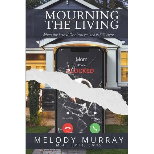 Mourning the Living: When the Loved One You've Lost Is Still Here.