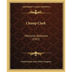 Champ Clark: Memorial Addresses (1922) - Paperback