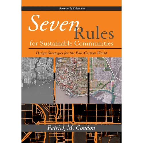 Seven Rules for Sustainable Communities: Design Strategies for the Post Carbon World